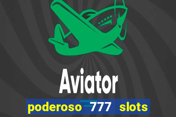 poderoso 777 slots paga mesmo